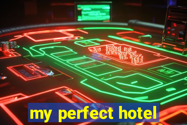 my perfect hotel